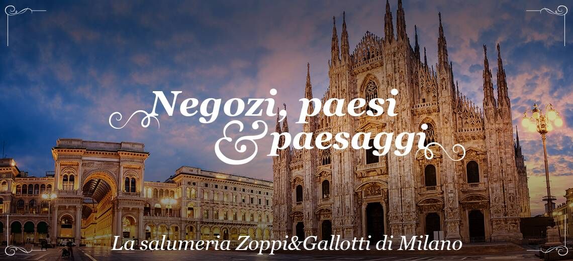 La salumeria Zoppi&Gallotti di Milano